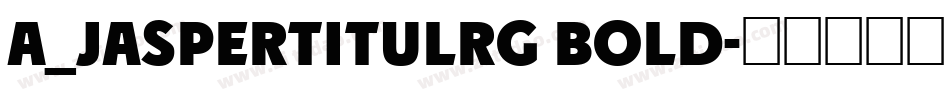 a_JasperTitulRg Bold字体转换